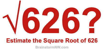 Estimate the Square Root of 626