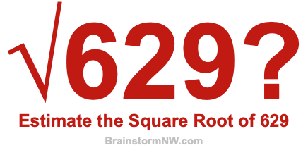 Estimate the Square Root of 629