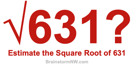 Estimate the Square Root of 631