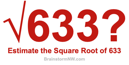 Estimate the Square Root of 633