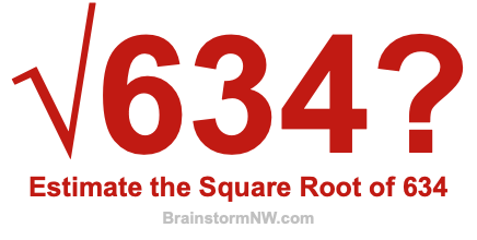 Estimate the Square Root of 634