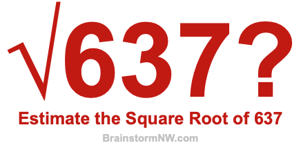 Estimate the Square Root of 637