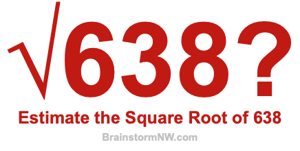 Estimate the Square Root of 638