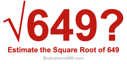 Estimate the Square Root of 649