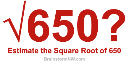 Estimate the Square Root of 650