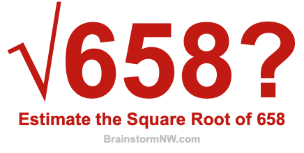 Estimate the Square Root of 658