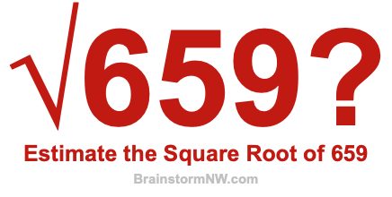 Estimate the Square Root of 659