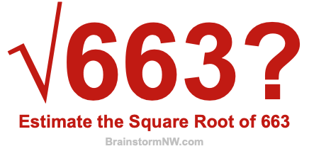 Estimate the Square Root of 663