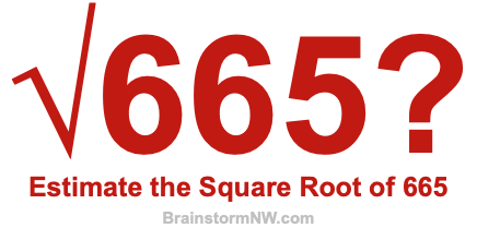Estimate the Square Root of 665