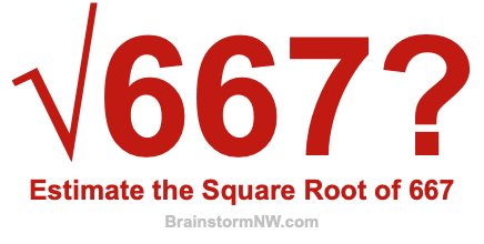 Estimate the Square Root of 667