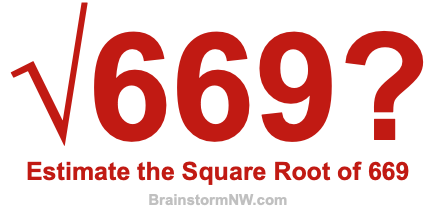 Estimate the Square Root of 669