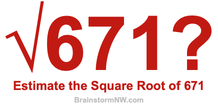 Estimate the Square Root of 671