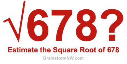 Estimate the Square Root of 678