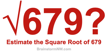 Estimate the Square Root of 679