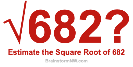 Estimate the Square Root of 682