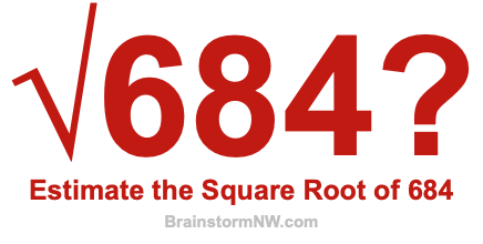 Estimate the Square Root of 684