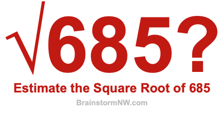 Estimate the Square Root of 685