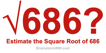 Estimate the Square Root of 686