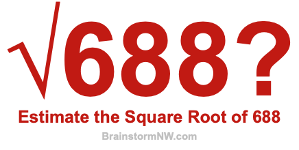 Estimate the Square Root of 688 Estimate the Square Root of 688
