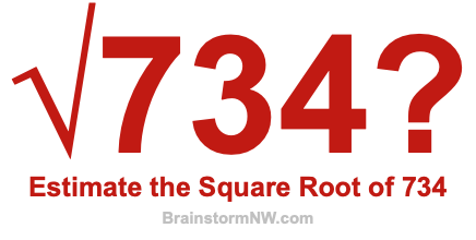 Estimate the Square Root of 734 Estimate the Square Root of 734