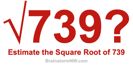 Estimate the Square Root of 739