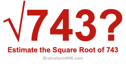 Estimate the Square Root of 743
