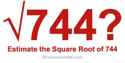 Estimate the Square Root of 744