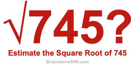 Estimate the Square Root of 745