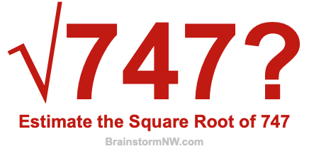 Estimate the Square Root of 747