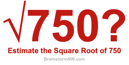Estimate the Square Root of 750