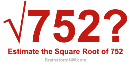 Estimate the Square Root of 752