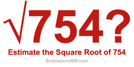 Estimate the Square Root of 754