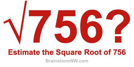 Estimate the Square Root of 756