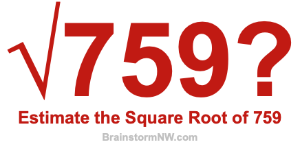 Estimate the Square Root of 759