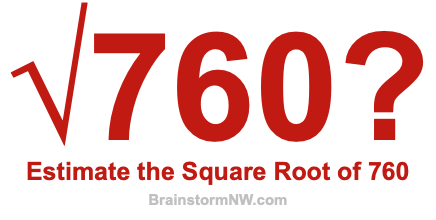 Estimate the Square Root of 760