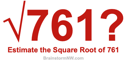 Estimate the Square Root of 761