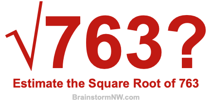 Estimate the Square Root of 763