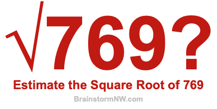 Estimate the Square Root of 769