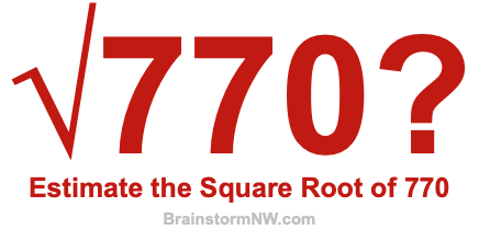 Estimate the Square Root of 770