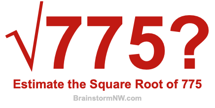 Estimate the Square Root of 775