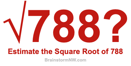 Estimate the Square Root of 788 Estimate the Square Root of 788
