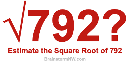 Estimate the Square Root of 792 Estimate the Square Root of 792