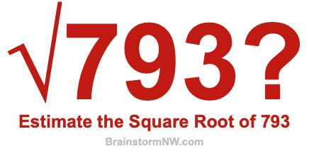 Estimate the Square Root of 793