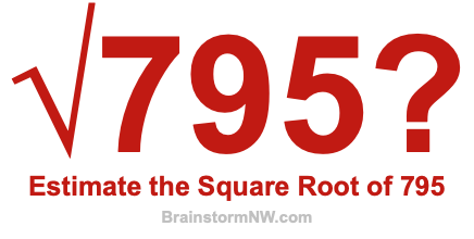 Estimate the Square Root of 795