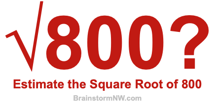 Estimate the Square Root of 800