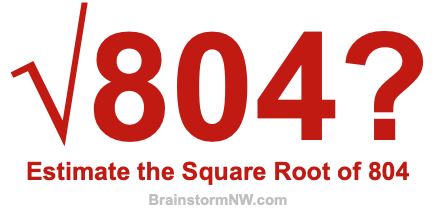 Estimate the Square Root of 804 Estimate the Square Root of 804