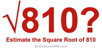 Estimate the Square Root of 810