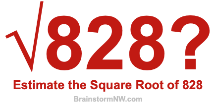 Estimate the Square Root of 828 Estimate the Square Root of 828