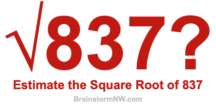 Estimate the Square Root of 837