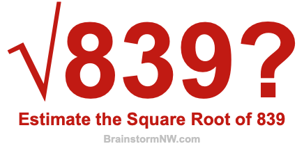 Estimate the Square Root of 839